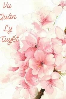[Truyện Chữ] - Vu Quân Ly Tuyết