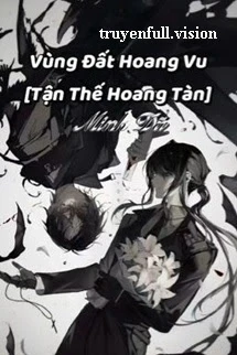 [Truyện Chữ] - Vùng Đất Hoang Vu [Tận Thế Hoang Tàn]
