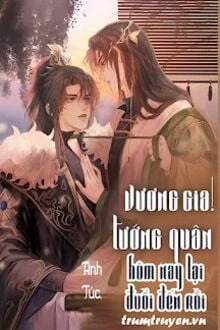 [Truyện Chữ] - Vương Gia! Tướng Quân Hôm Nay Lại Đuổi Đến Rồi!
