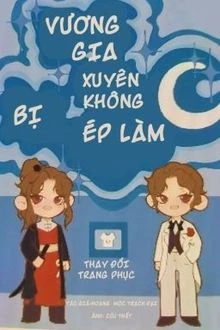 [Truyện Chữ] - Vương Gia Xuyên Không Bị Ép Làm C