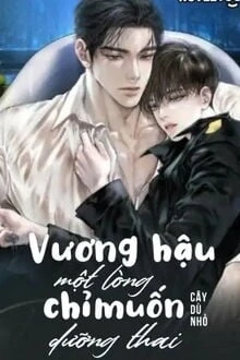 [Truyện Chữ] - Vương Hậu Chỉ Một Lòng Muốn Dưỡng Thai