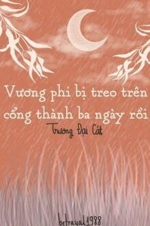 [Truyện Chữ] - Vương Phi Bị Treo Trên Cổng Thành Ba Ngày Rồi