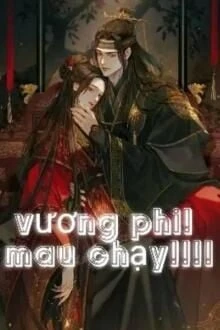 [Truyện Chữ] - Vương Phi! Mau Chạy!!!