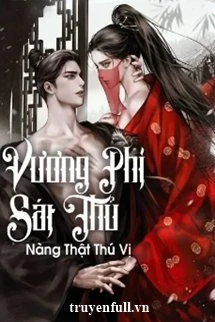[Truyện Chữ] - Vương Phi Sát Thủ Nàng Thật Thú Vị
