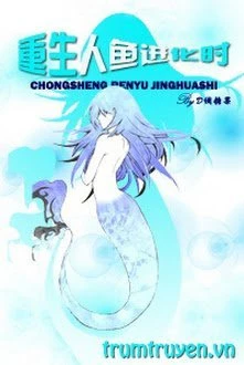 [Truyện Chữ] - Vừa Trọng Sinh Liền Tiến Hóa Thành Nhân Ngư