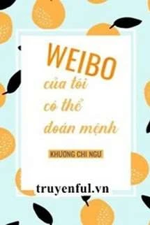 [Truyện Chữ] - Weibo của tôi có thể đoán mệnh
