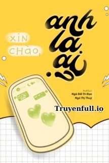 [Truyện Chữ] - Xin Chào, Anh Là Ai? – Ngã Bất Tri Đạo Ngã Thị Thùy