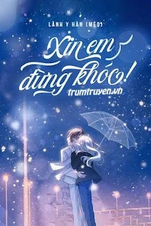 [Truyện Chữ] - Xin Em Đừng Khóc!