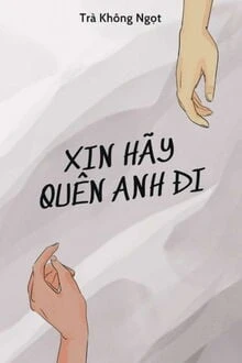 [Truyện Chữ] - Xin Hãy Quên Anh Đi