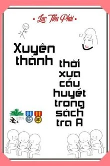 [Truyện Chữ] - Xuyên Thành Thời Xưa Cẩu Huyết Trong Sách Tra A