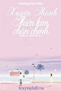 [Truyện Chữ] - Xuyên Thành Thiên Kim Chân Chính