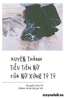 [Truyện Chữ] - Xuyên Thành Tiểu Tiên Nữ Của Nữ Xứng Tỷ Tỷ