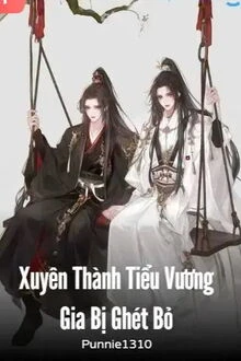 [Truyện Chữ] - Xuyên Thành Tiểu Vương Gia Bị Ghét Bỏ