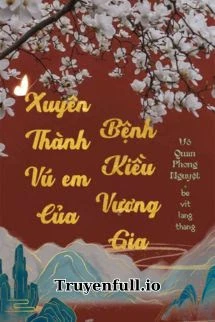 [Truyện Chữ] - Xuyên Thành Vú Em Của Bệnh Kiều Vương Gia