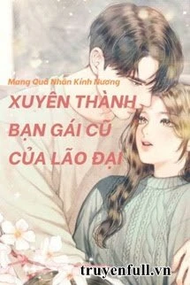 [Truyện Chữ] - Xuyên Thành Bạn Gái Cũ Của Lão Đại