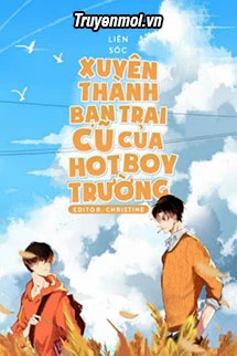 [Truyện Chữ] - Xuyên Thành Bạn Trai Cũ Của Hot Boy Trường