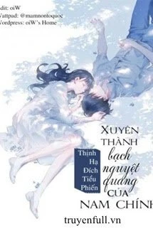 [Truyện Chữ] - Xuyên Thành Bạch Nguyệt Quang Của Nam Chính