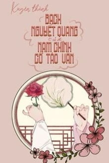 [Truyện Chữ] - Xuyên Thành Bạch Nguyệt Quang Của Nam Chính Cổ Tảo Văn