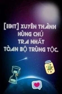 [Truyện Chữ] - Xuyên Thành Hùng Chủ Tra Nhất Toàn Bộ Trùng Tộc