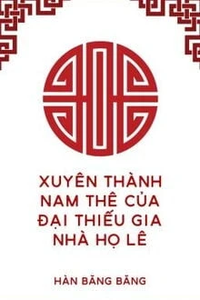 [Truyện Chữ] - Xuyên Thành Nam Thê Của Đại Thiếu Gia Nhà Họ Lê