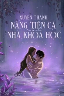[Truyện Chữ] - Xuyên Thành Nàng Tiên Cá Của Nhà Khoa Học
