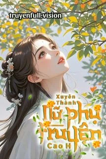 [Truyện Chữ] - Xuyên Thành Nữ Phụ Truyện Cao H