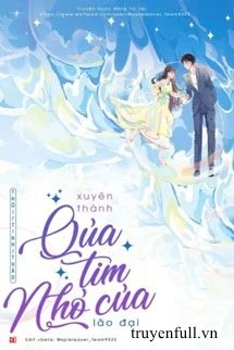 [Truyện Chữ] - Xuyên Thành Quả Tim Nhỏ Của Lão Đại