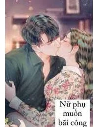 [Truyện Chữ] - Xuyên Thư Nữ Phụ Truyện Thanh Mai Trúc Mã Muốn Bãi Công