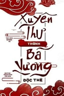 [Truyện Chữ] - Xuyên Thư Thành Bá Vương Độc Thê