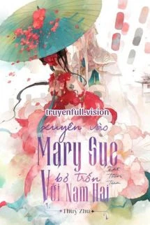 [Truyện Chữ] - Xuyên Vào Mary Sue Bỏ Trốn Với Nam Hai
