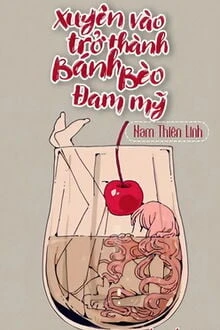 [Truyện Chữ] - Xuyên Vào Trở Thành Bánh Bèo Đam Mỹ