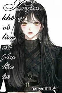 [Truyện Chữ] - Xuyên Về Làm Nữ Phụ Độc Ác