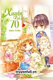 [Truyện Chữ] - Xuyên Về Năm 70