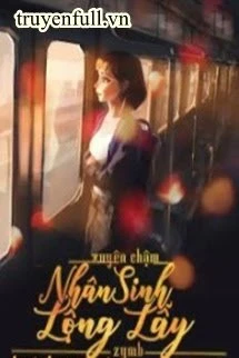 [Truyện Chữ] - Xuyên Chậm: Nhân Sinh Lộng Lẫy