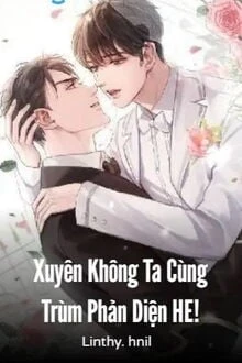 [Truyện Chữ] - Xuyên Không Ta Cùng Trùm Phản Diện HE!