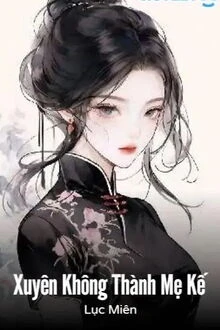 [Truyện Chữ] - Xuyên Không Thành Mẹ Kế