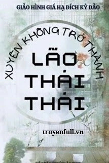 [Truyện Chữ] - Xuyên Không Trở Thành Lão Thái Thái