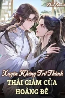 [Truyện Chữ] - Xuyên Không Trở Thành Thái Giám Của Hoàng Đế