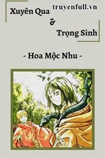 [Truyện Chữ] - Xuyên Không &amp; Trọng Sinh