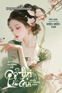 [Truyện Chữ] - Xuyên Không Về Cổ Đại Làm Giàu Nuôi Nhãi Con