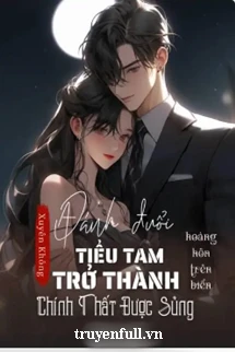 [Truyện Chữ] - Xuyên Không Đánh Đuổi Tiểu Tam Trở Thành Chính Thất Được Sủng