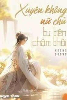 [Truyện Chữ] - Xuyên Không Nữ Chủ Tu Tiên Chậm Thôi
