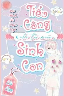 [Truyện Chữ] - [Xuyên Nhanh] Tiểu Công Nhà Tôi Muốn Sinh Con