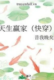 [Truyện Chữ] - Xuyên Nhanh: Trời Sinh Người Thắng