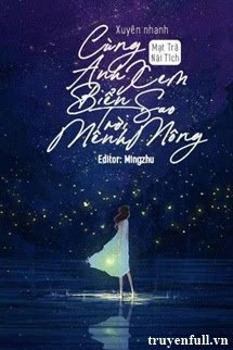 [Truyện Chữ] - Xuyên Nhanh: Cùng Anh Ngắm Biển Sao Trời Mênh Mông