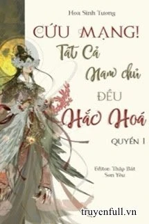 [Truyện Chữ] - [Xuyên nhanh] Cứu Mạng! Tất Cả Nam Chủ Đều Hắc Hoá