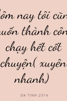 [Truyện Chữ] - Xuyên Nhanh: Hôm Nay Tôi Cũng Muốn Thành Công Đi Hết Cốt Chuyện