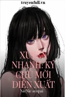 [Truyện Chữ] - Xuyên Nhanh Ký Chủ Mời Diễn Xuất