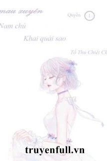 [Truyện Chữ] - Xuyên Nhanh: Nam Chủ Khai Quải Sao?