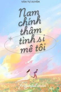 [Truyện Chữ] - Xuyên Nhanh: Nam Chính Thâm Tình Đều Si Mê Tôi